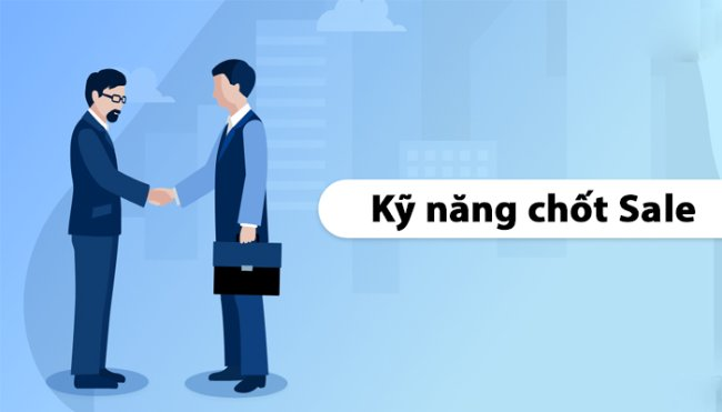 Kỹ năng chốt Sale nhanh chóng